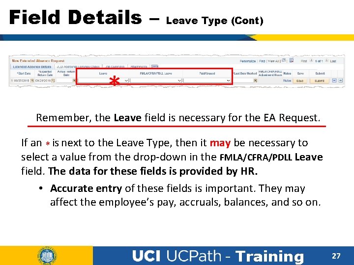Field Details – Leave Type (Cont) * Remember, the Leave field is necessary for