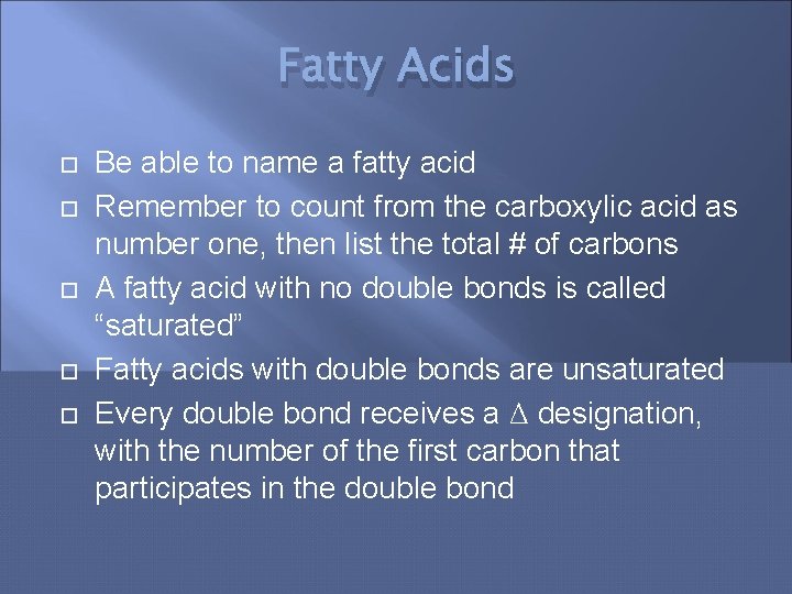 Fatty Acids Be able to name a fatty acid Remember to count from the