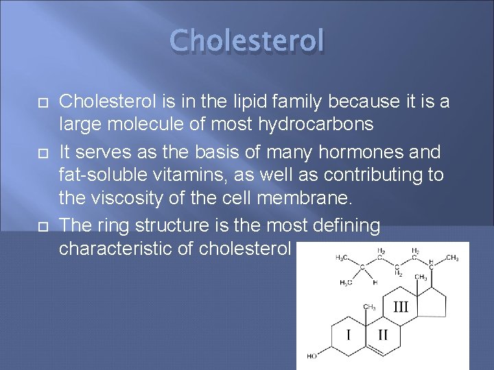 Cholesterol Cholesterol is in the lipid family because it is a large molecule of
