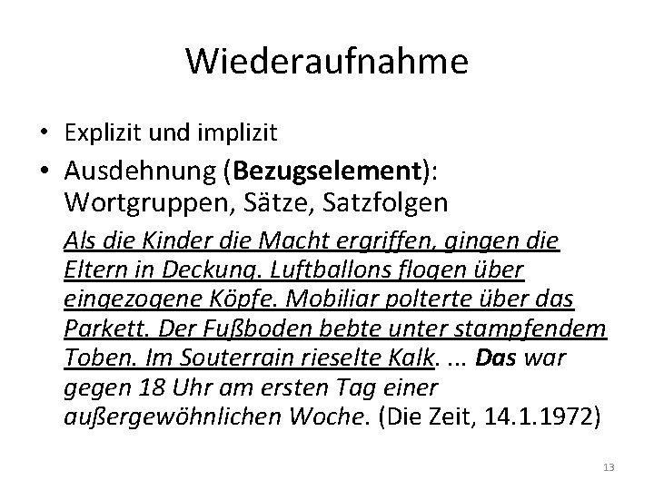 Wiederaufnahme • Explizit und implizit • Ausdehnung (Bezugselement): Wortgruppen, Sätze, Satzfolgen Als die Kinder