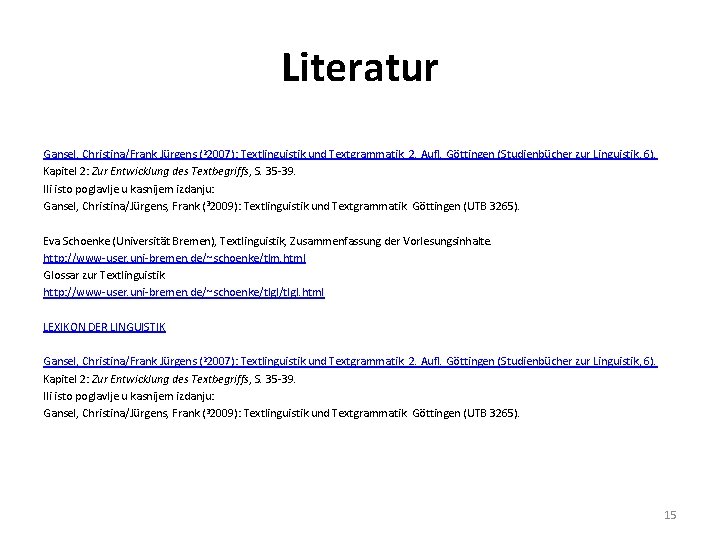 Literatur Gansel, Christina/Frank Jürgens (22007): Textlinguistik und Textgrammatik. 2. Aufl. Göttingen (Studienbücher zur Linguistik,