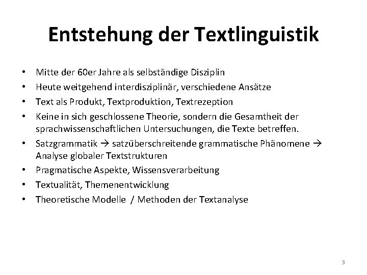 Entstehung der Textlinguistik • • Mitte der 60 er Jahre als selbständige Disziplin Heute