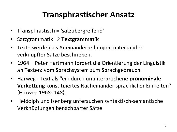 Transphrastischer Ansatz • Transphrastisch = 'satzübergreifend' • Satzgrammatik Textgrammatik • Texte werden als Aneinanderreihungen