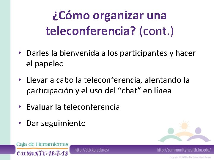 ¿Cómo organizar una teleconferencia? (cont. ) • Darles la bienvenida a los participantes y
