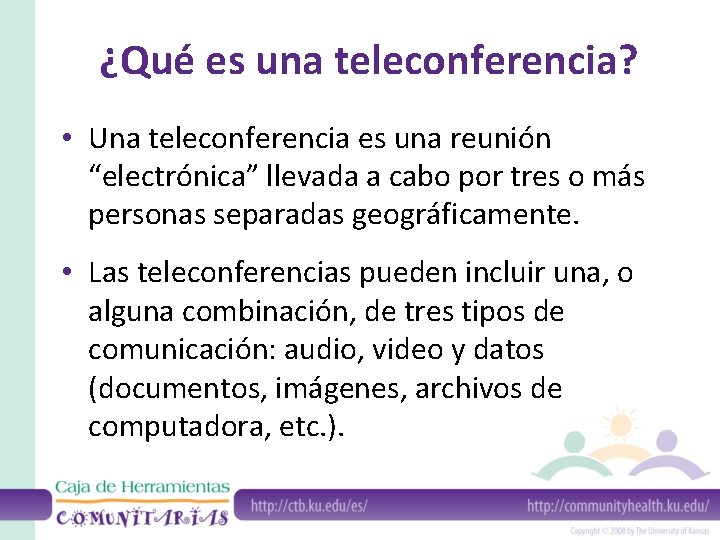 ¿Qué es una teleconferencia? • Una teleconferencia es una reunión “electrónica” llevada a cabo
