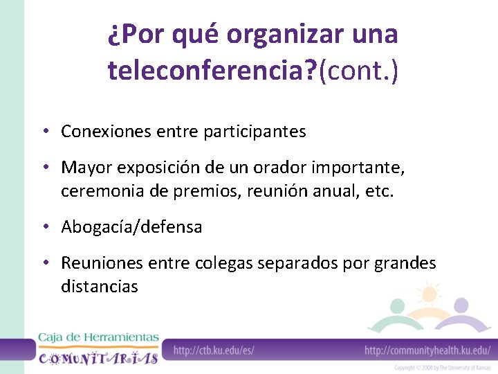 ¿Por qué organizar una teleconferencia? (cont. ) • Conexiones entre participantes • Mayor exposición