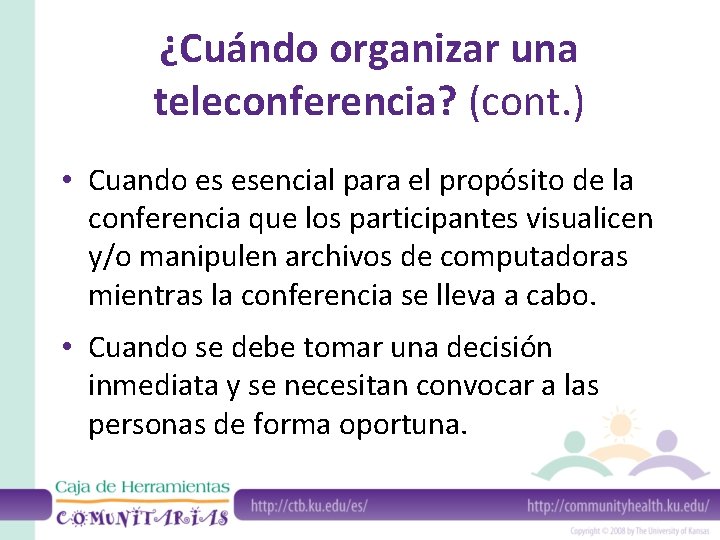 ¿Cuándo organizar una teleconferencia? (cont. ) • Cuando es esencial para el propósito de