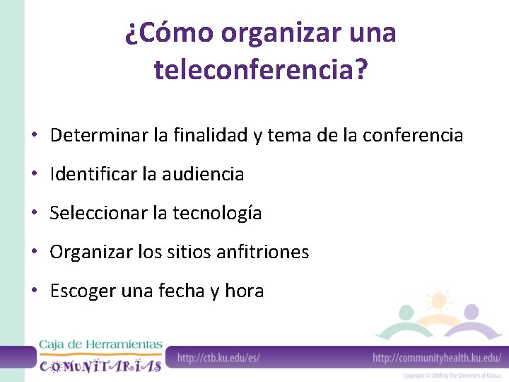 ¿Cómo organizar una teleconferencia? • Determinar la finalidad y tema de la conferencia •