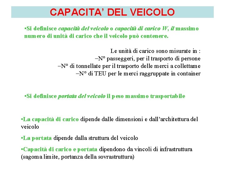 CAPACITA’ DEL VEICOLO • Si definisce capacità del veicolo o capacità di carico W,