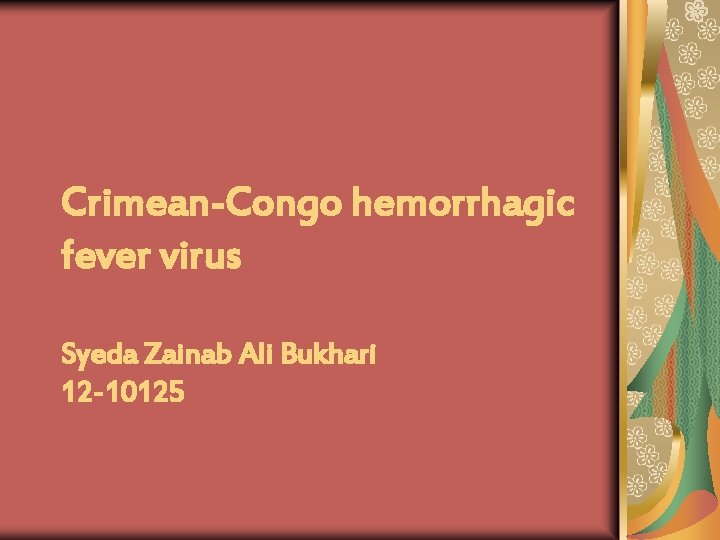 Crimean-Congo hemorrhagic fever virus Syeda Zainab Ali Bukhari 12 -10125 