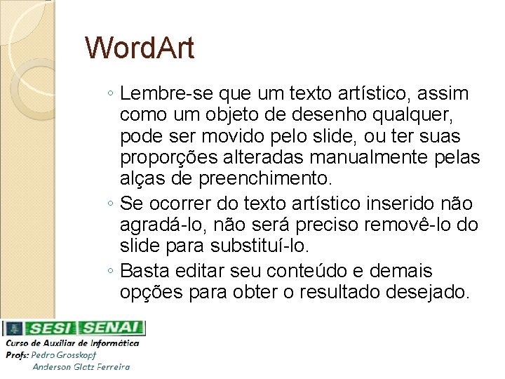 Word. Art ◦ Lembre-se que um texto artístico, assim como um objeto de desenho