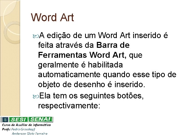 Word Art A edição de um Word Art inserido é feita através da Barra