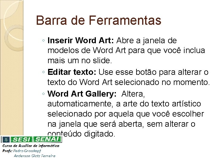 Barra de Ferramentas ◦ Inserir Word Art: Abre a janela de modelos de Word