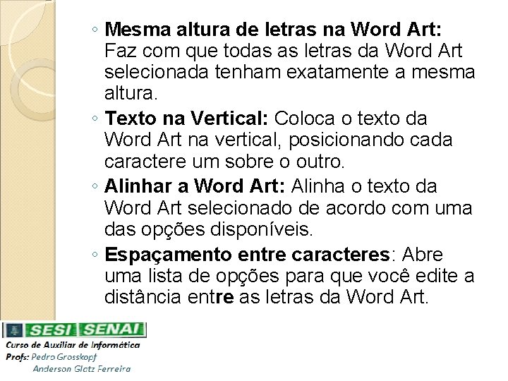 ◦ Mesma altura de letras na Word Art: Faz com que todas as letras