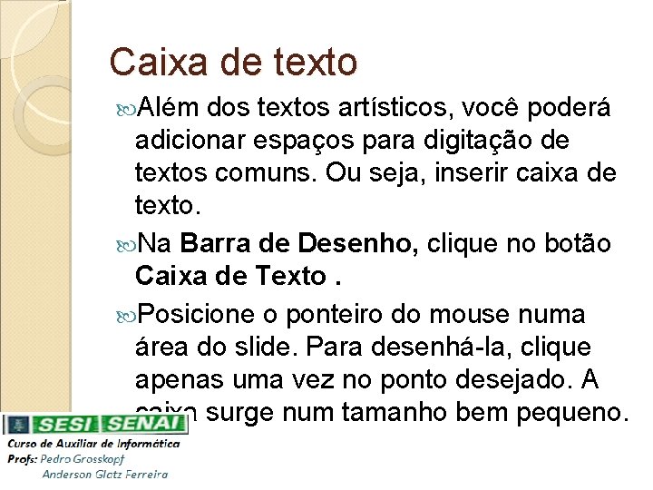 Caixa de texto Além dos textos artísticos, você poderá adicionar espaços para digitação de