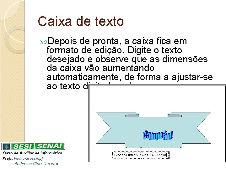 Caixa de texto Depois de pronta, a caixa fica em formato de edição. Digite