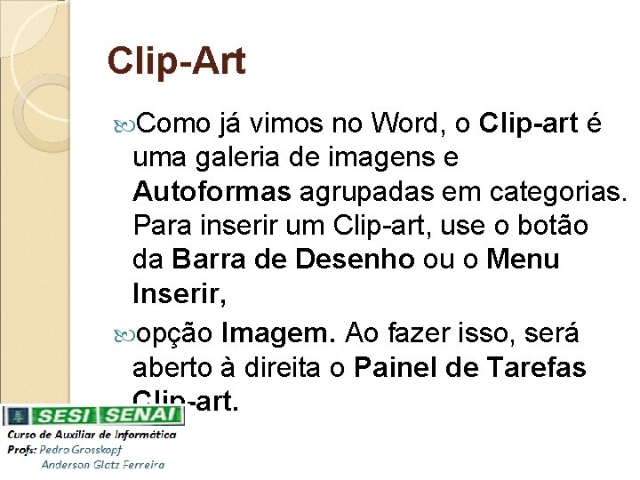 Clip-Art Como já vimos no Word, o Clip-art é uma galeria de imagens e