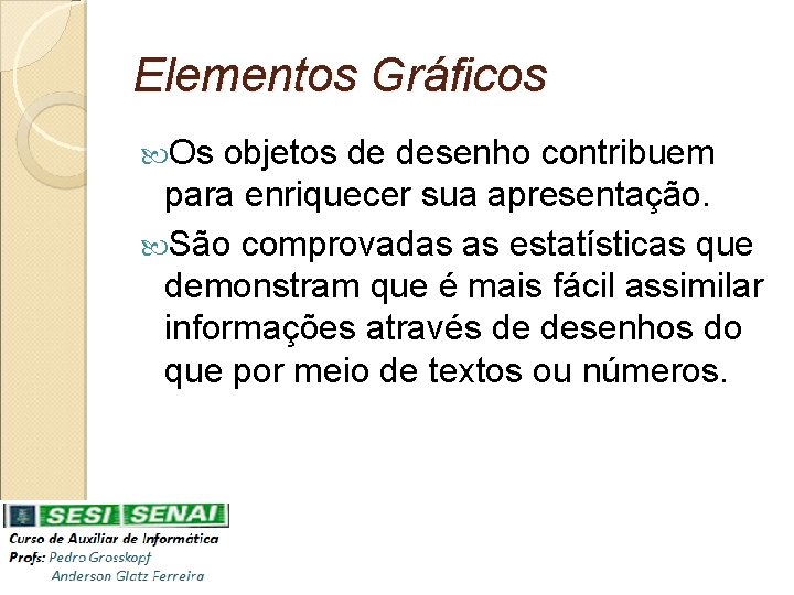 Elementos Gráficos Os objetos de desenho contribuem para enriquecer sua apresentação. São comprovadas as