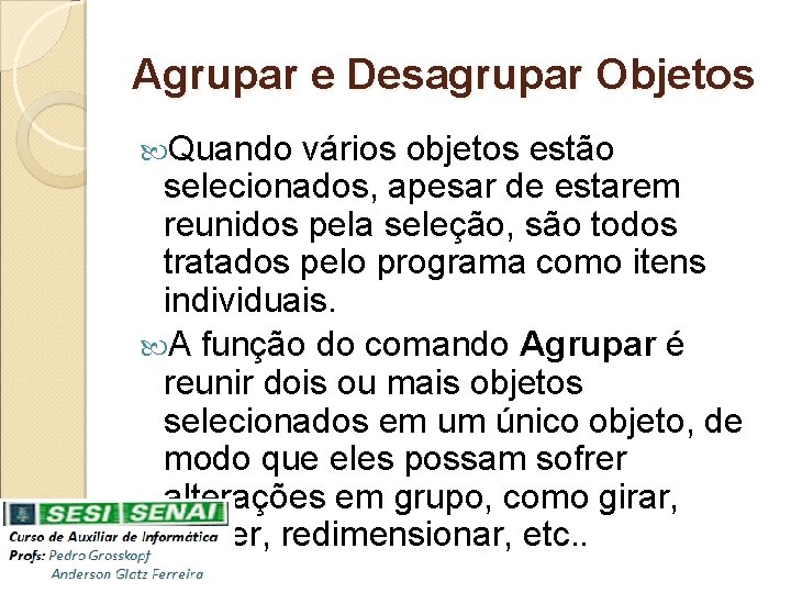 Agrupar e Desagrupar Objetos Quando vários objetos estão selecionados, apesar de estarem reunidos pela