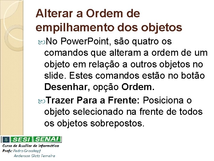 Alterar a Ordem de empilhamento dos objetos No Power. Point, são quatro os comandos