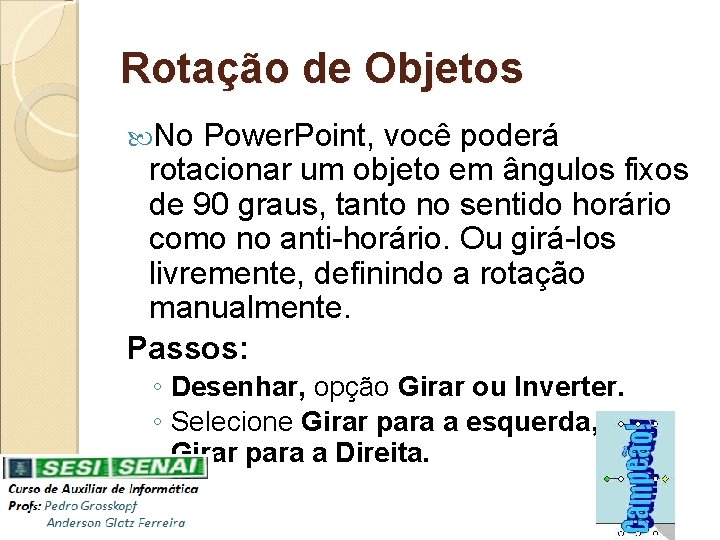 Rotação de Objetos No Power. Point, você poderá rotacionar um objeto em ângulos fixos