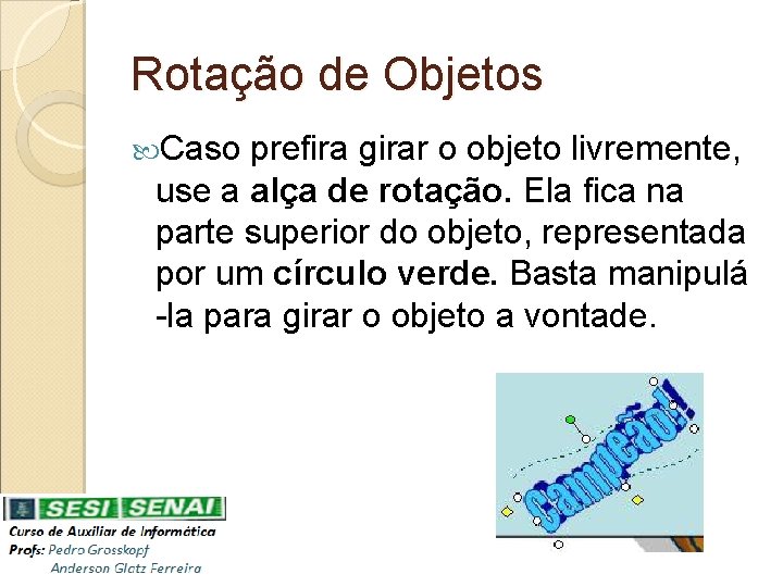 Rotação de Objetos Caso prefira girar o objeto livremente, use a alça de rotação.