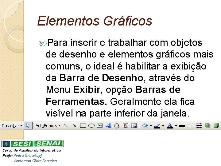 Elementos Gráficos Para inserir e trabalhar com objetos de desenho e elementos gráficos mais