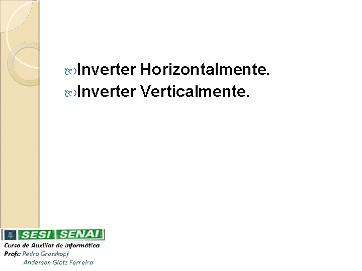  Inverter Horizontalmente. Inverter Verticalmente. 