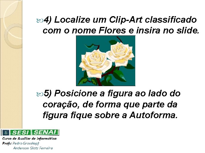  4) Localize um Clip-Art classificado com o nome Flores e insira no slide.