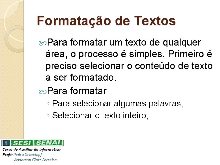 Formatação de Textos Para formatar um texto de qualquer área, o processo é simples.