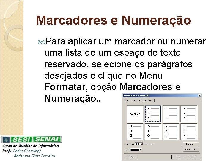 Marcadores e Numeração Para aplicar um marcador ou numerar uma lista de um espaço