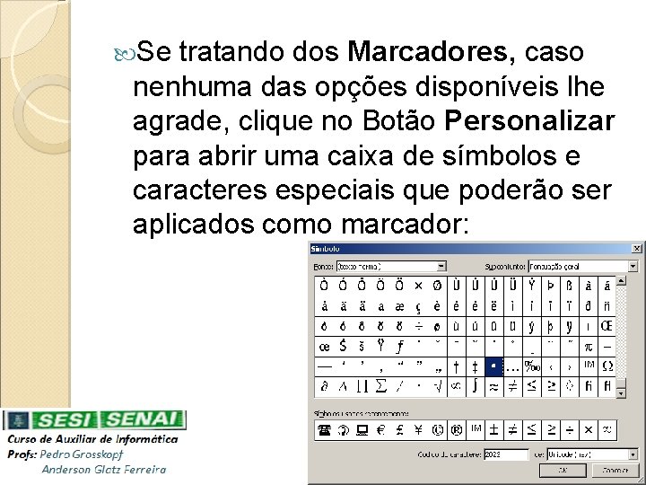  Se tratando dos Marcadores, caso nenhuma das opções disponíveis lhe agrade, clique no