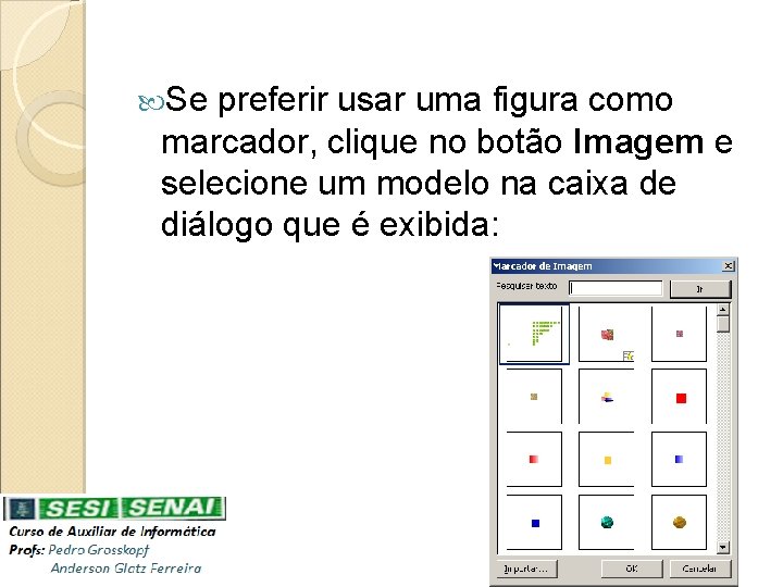  Se preferir usar uma figura como marcador, clique no botão Imagem e selecione