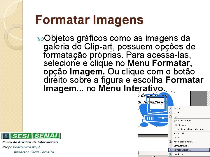 Formatar Imagens Objetos gráficos como as imagens da galeria do Clip-art, possuem opções de
