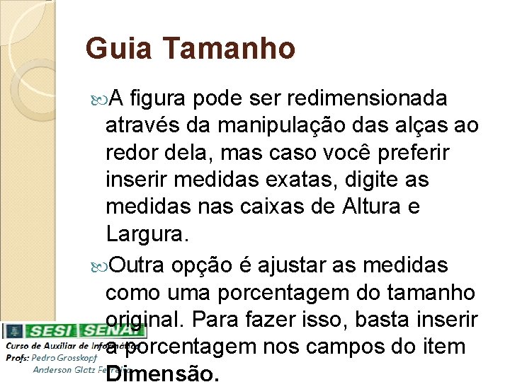 Guia Tamanho A figura pode ser redimensionada através da manipulação das alças ao redor