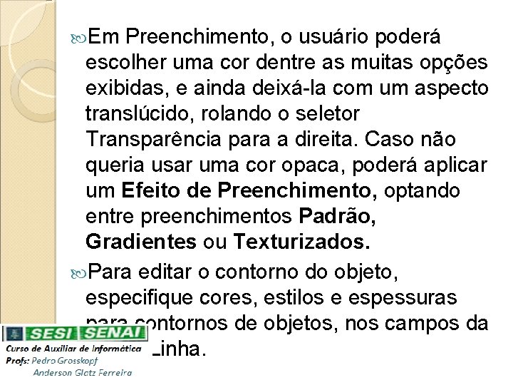  Em Preenchimento, o usuário poderá escolher uma cor dentre as muitas opções exibidas,