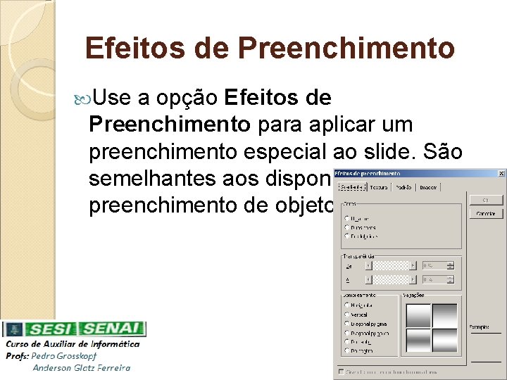 Efeitos de Preenchimento Use a opção Efeitos de Preenchimento para aplicar um preenchimento especial