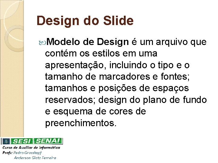 Design do Slide Modelo de Design é um arquivo que contém os estilos em