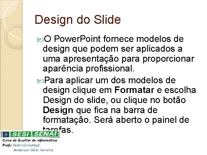 Design do Slide O Power. Point fornece modelos de design que podem ser aplicados
