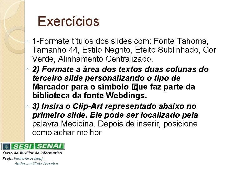 Exercícios ◦ 1 -Formate títulos dos slides com: Fonte Tahoma, Tamanho 44, Estilo Negrito,