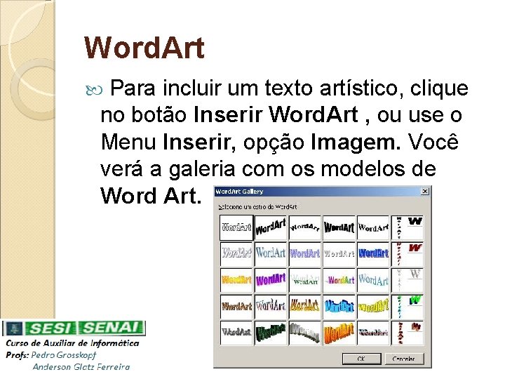 Word. Art Para incluir um texto artístico, clique no botão Inserir Word. Art ,