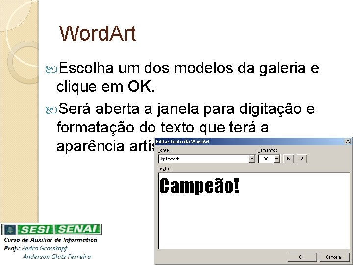 Word. Art Escolha um dos modelos da galeria e clique em OK. Será aberta