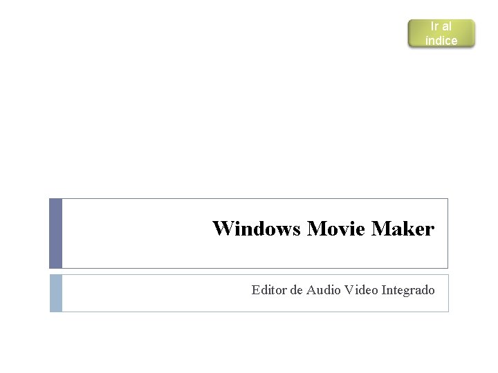 Ir al índice Windows Movie Maker Editor de Audio Video Integrado 