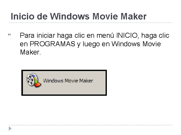 Inicio de Windows Movie Maker Para iniciar haga clic en menú INICIO, haga clic