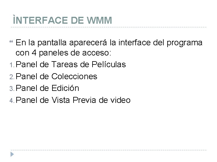 ÌNTERFACE DE WMM En la pantalla aparecerá la interface del programa con 4 paneles