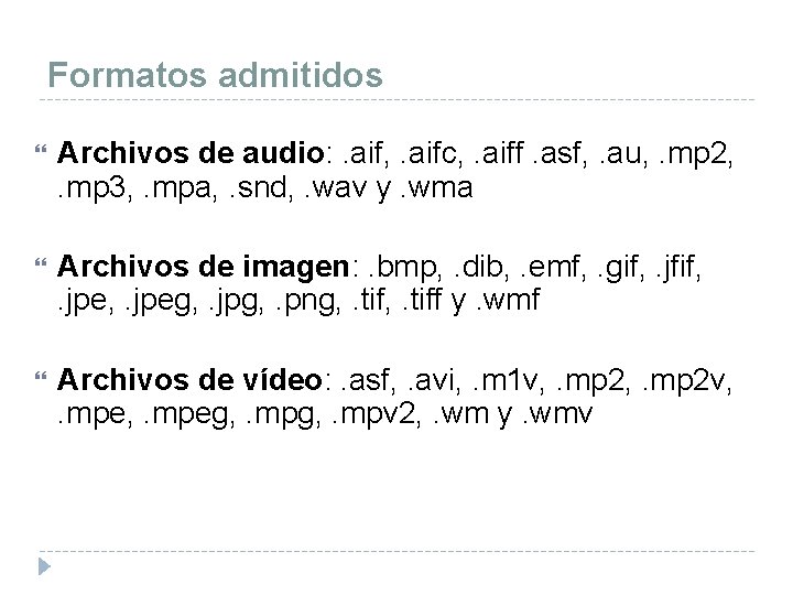 Formatos admitidos Archivos de audio: . aif, . aifc, . aiff. asf, . au,