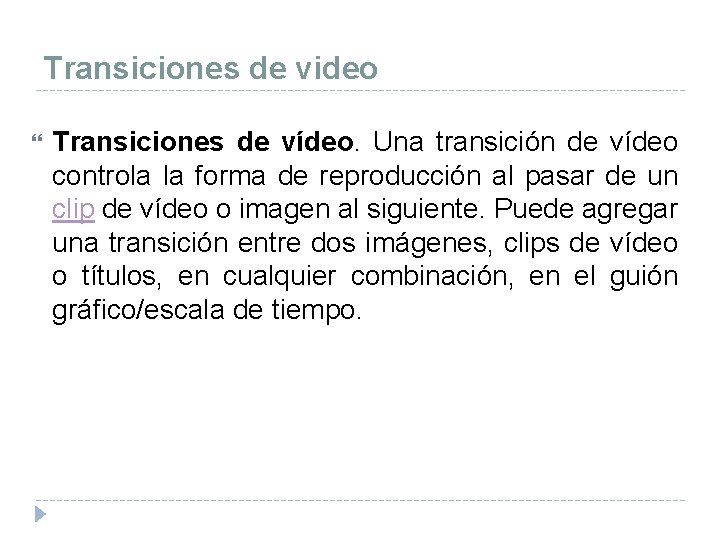 Transiciones de video Transiciones de vídeo. Una transición de vídeo controla la forma de
