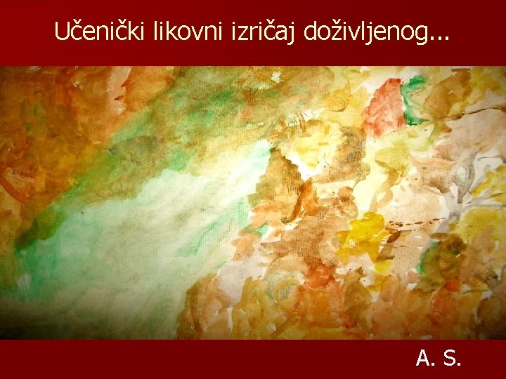 Učenički likovni izričaj doživljenog. . . A. S. 