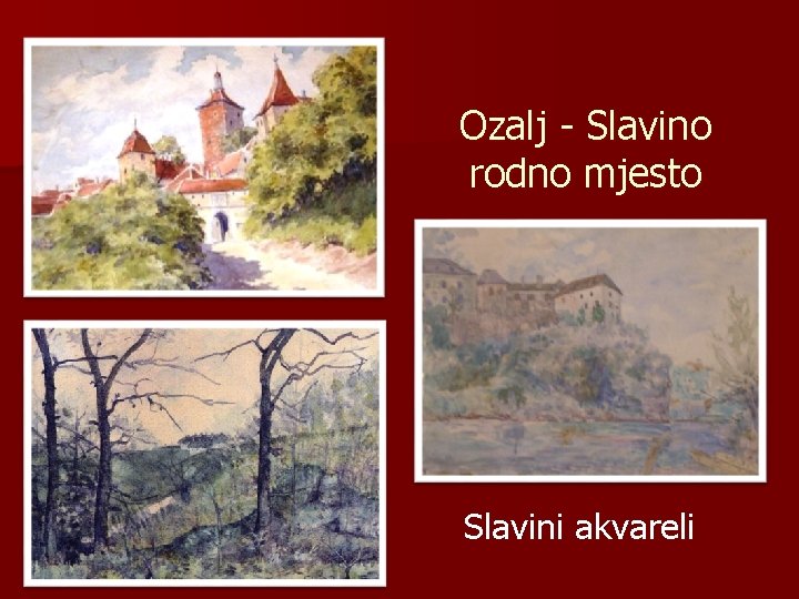 Ozalj - Slavino rodno mjesto Slavini akvareli 
