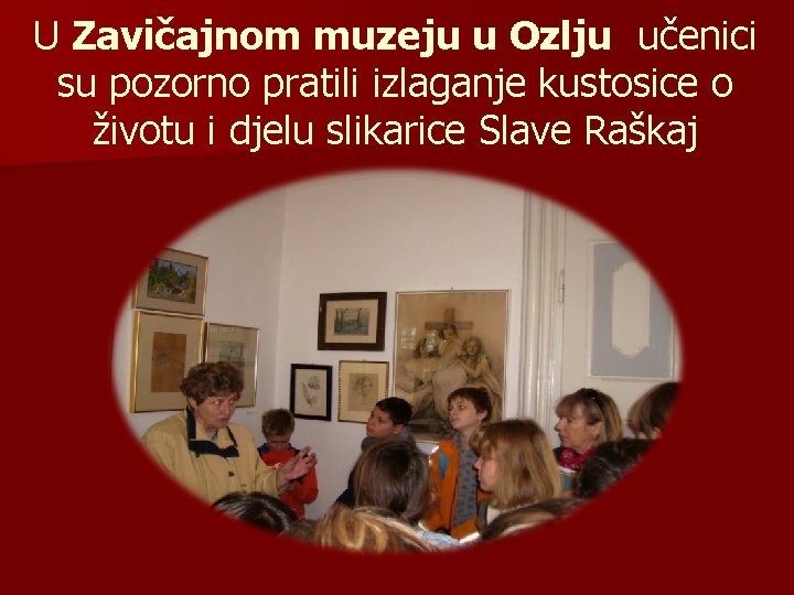 U Zavičajnom muzeju u Ozlju učenici su pozorno pratili izlaganje kustosice o životu i